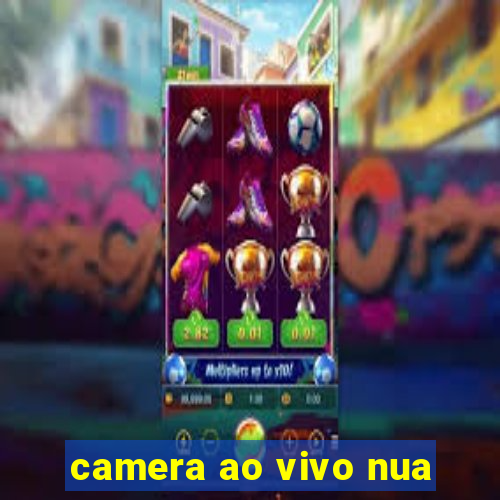 camera ao vivo nua